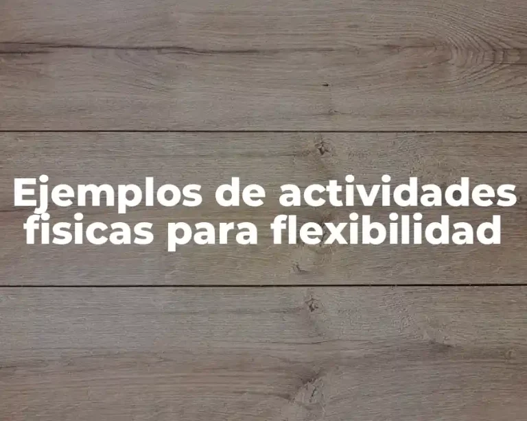 Ejemplos de actividades fisicas para flexibilidad