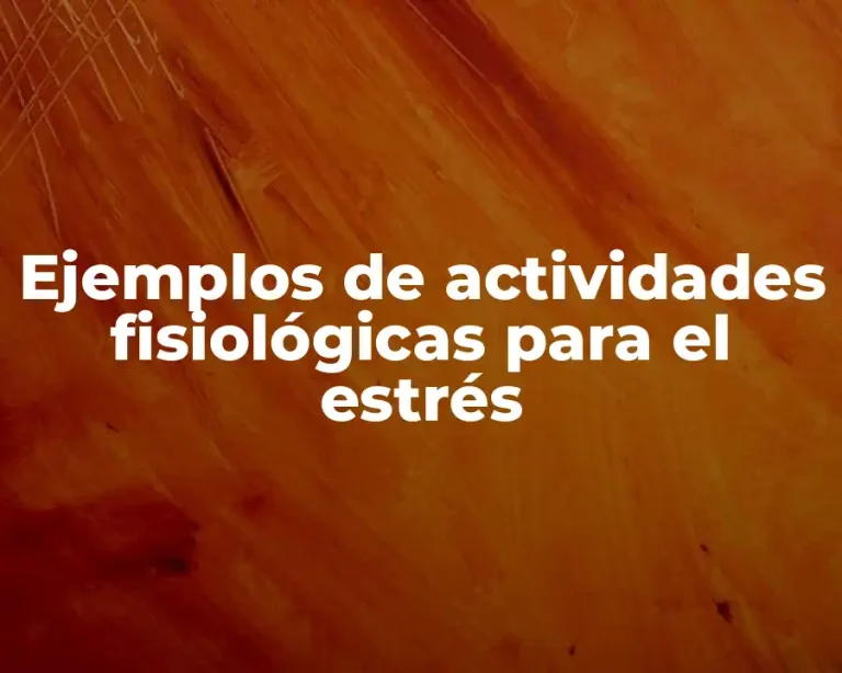Ejemplos de actividades fisiológicas para el estrés