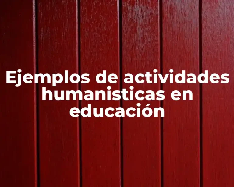 Ejemplos de actividades humanisticas en educación