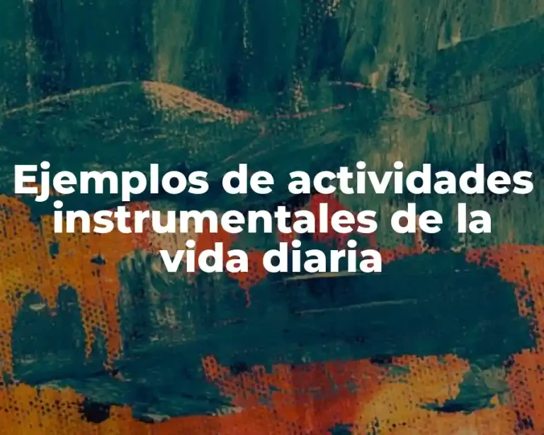Ejemplos de actividades instrumentales de la vida diaria