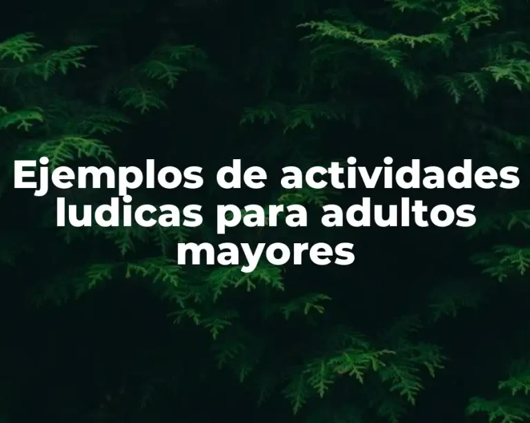 Ejemplos de actividades ludicas para adultos mayores