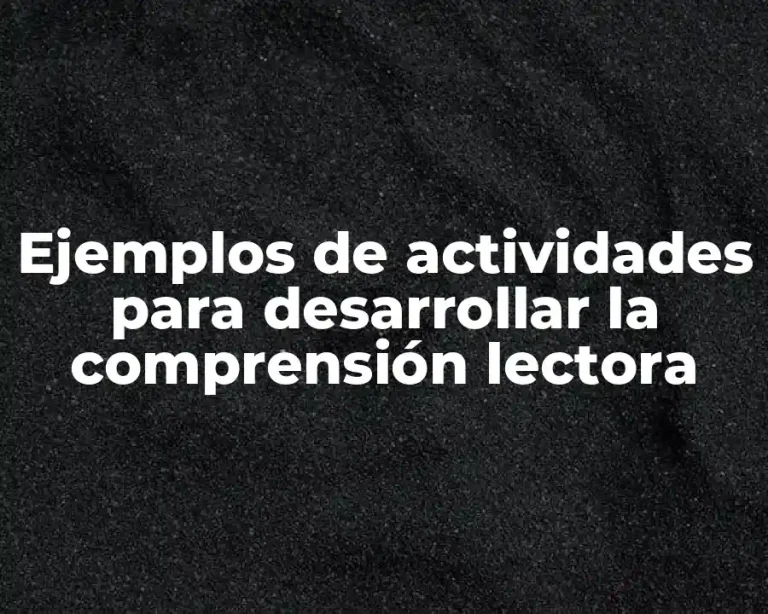 Ejemplos de actividades para desarrollar la comprensión lectora
