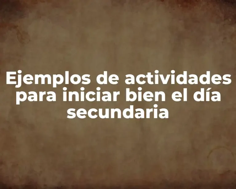 Ejemplos de actividades para iniciar bien el día secundaria