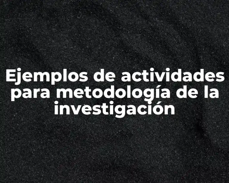 Ejemplos de actividades para metodología de la investigación