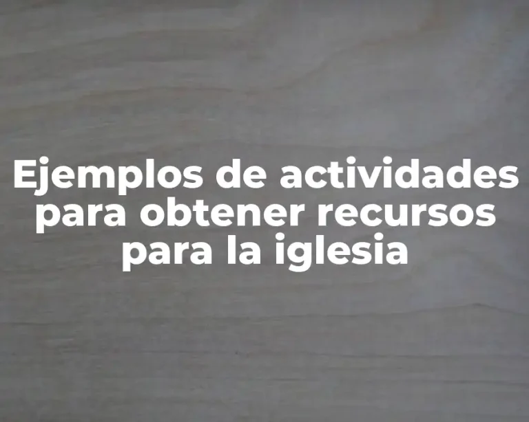 Ejemplos de actividades para obtener recursos para la iglesia