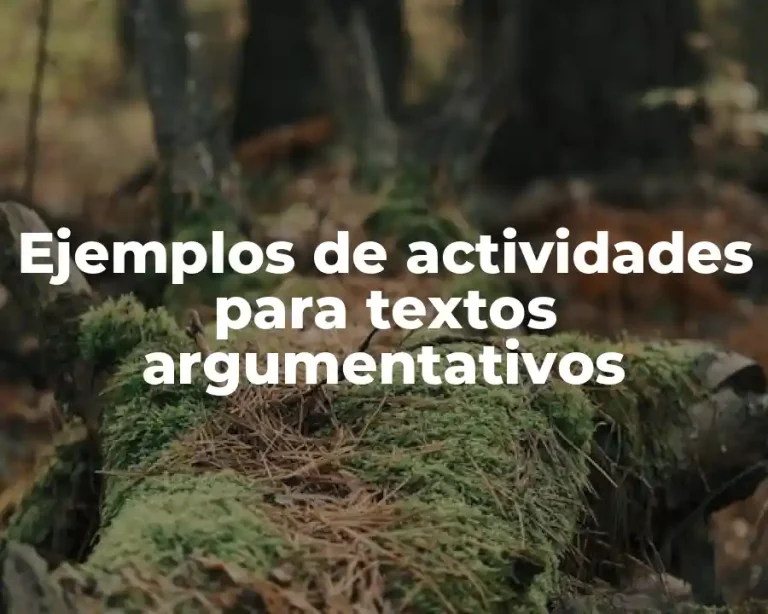 Ejemplos de actividades para textos argumentativos
