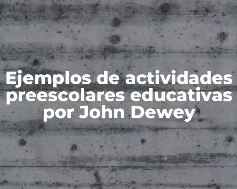 Ejemplos de actividades preescolares educativas por John Dewey