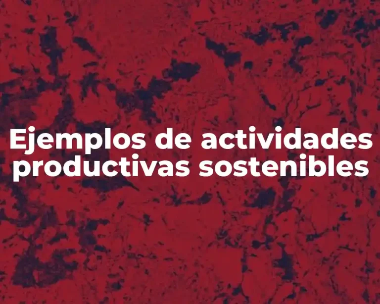 Ejemplos de actividades productivas sostenibles
