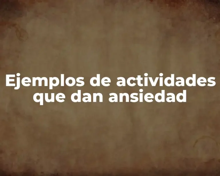 Ejemplos de actividades que dan ansiedad