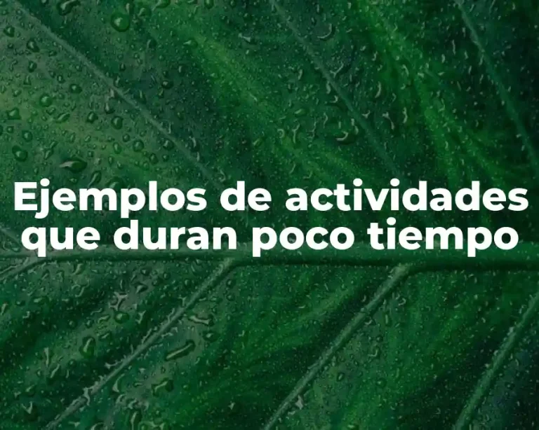 Ejemplos de actividades que duran poco tiempo