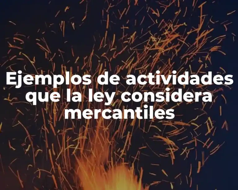Ejemplos de actividades que la ley considera mercantiles