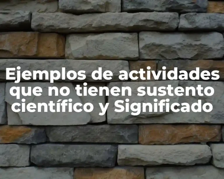 Ejemplos de actividades que no tienen sustento científico y Significado