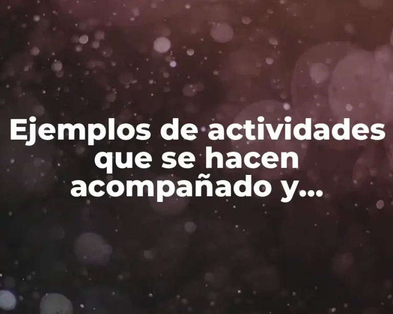 Ejemplos de actividades que se hacen acompañado y Significado