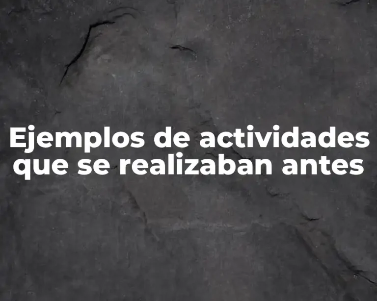 Ejemplos de actividades que se realizaban antes