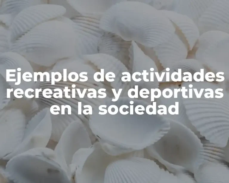 Ejemplos de actividades recreativas y deportivas en la sociedad