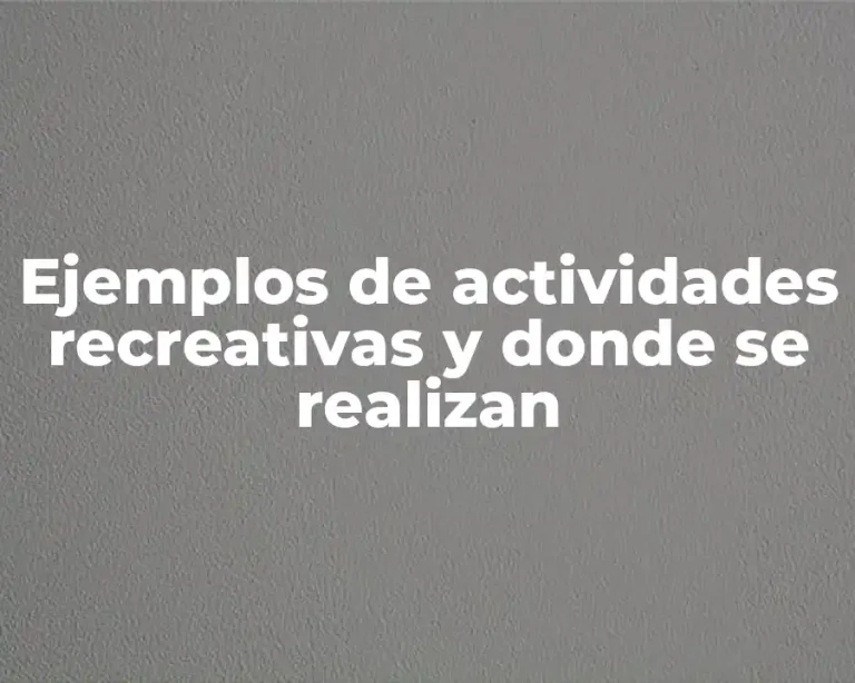 Ejemplos de actividades recreativas y donde se realizan