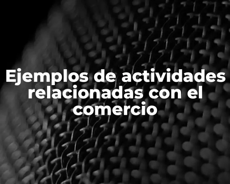 Ejemplos de actividades relacionadas con el comercio