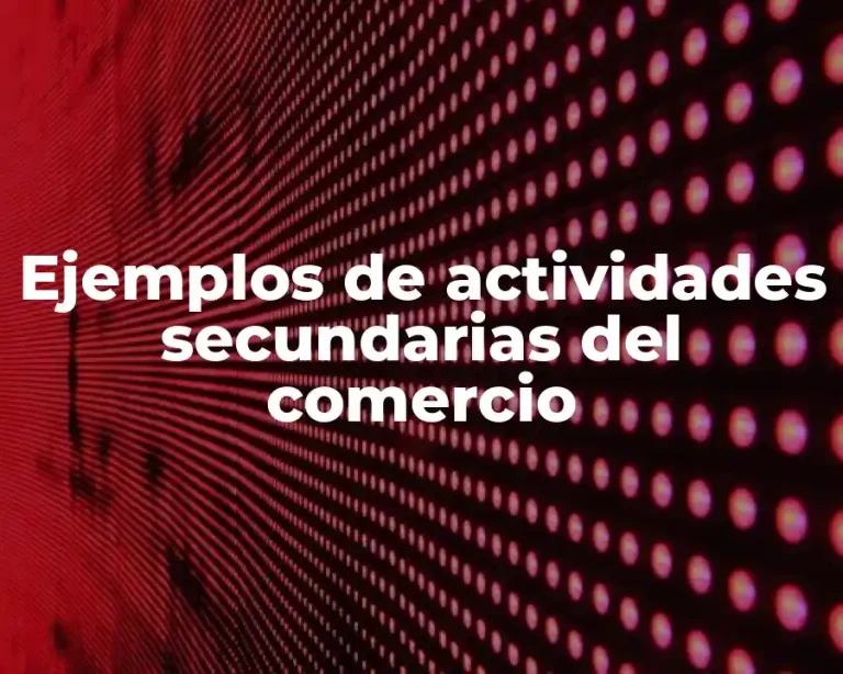Ejemplos de actividades secundarias del comercio