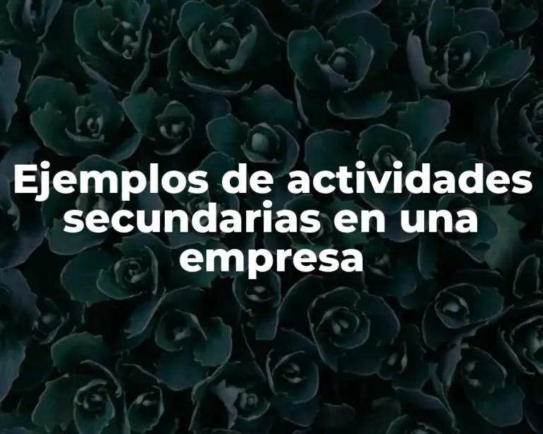 Ejemplos de actividades secundarias en una empresa