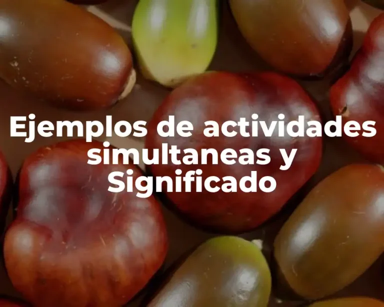 Ejemplos de actividades simultaneas y Significado
