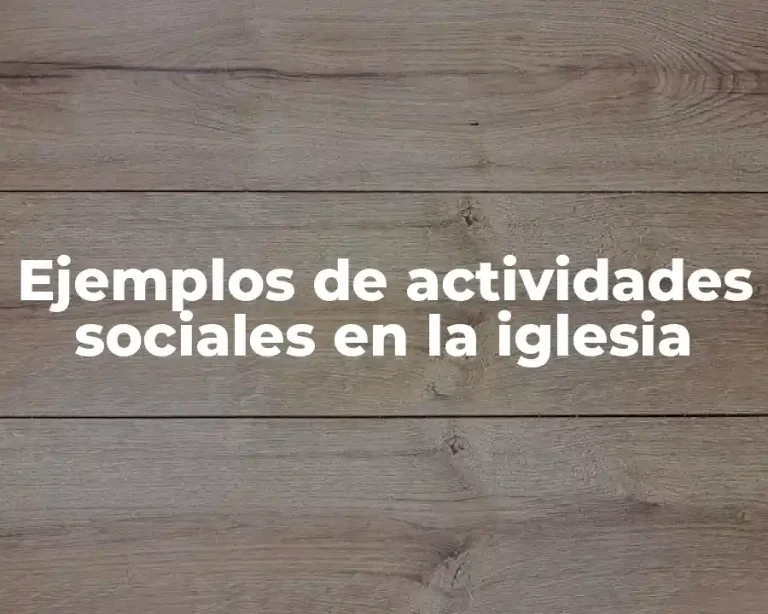 Ejemplos de actividades sociales en la iglesia