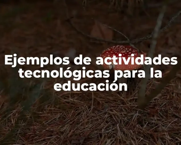 Ejemplos de actividades tecnológicas para la educación