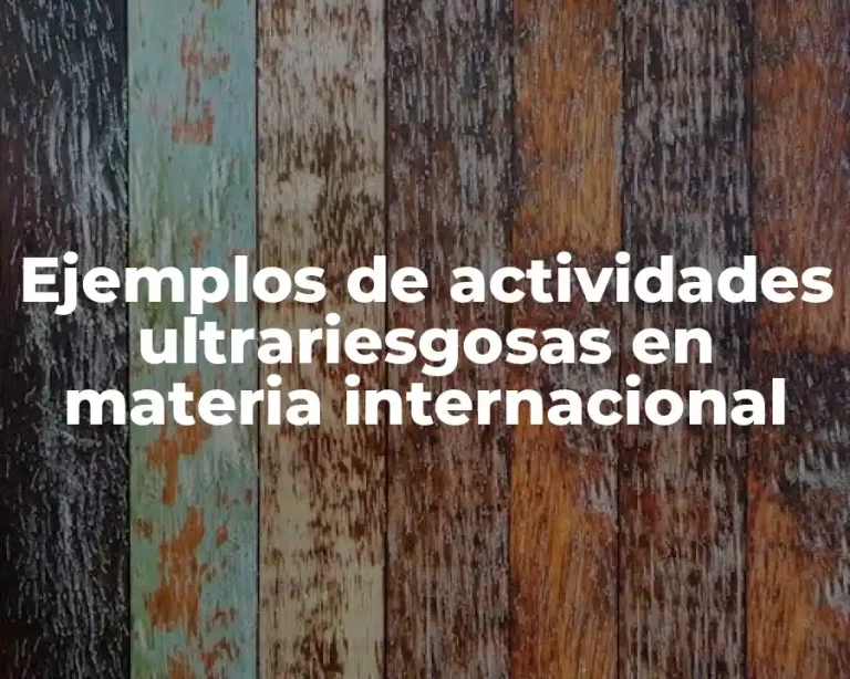 Ejemplos de actividades ultrariesgosas en materia internacional
