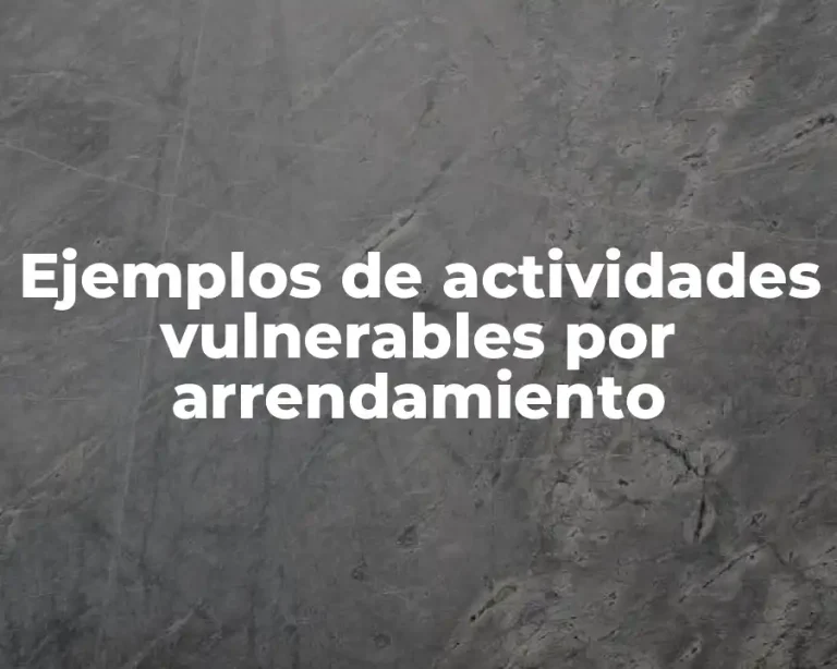 Ejemplos de actividades vulnerables por arrendamiento