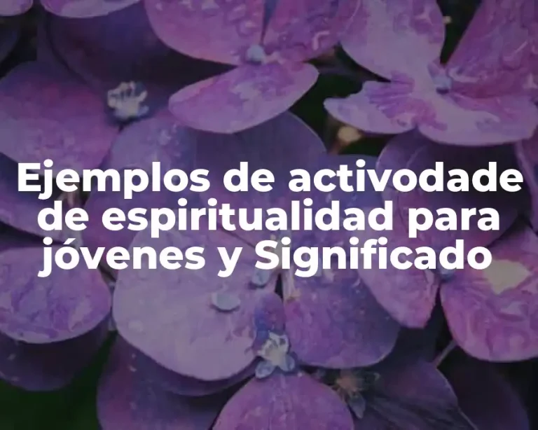 Ejemplos de activodade de espiritualidad para jóvenes y Significado