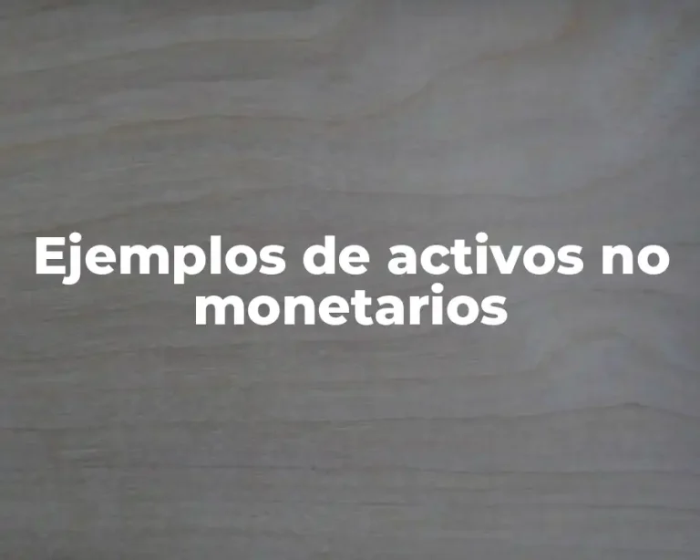 Ejemplos de activos no monetarios