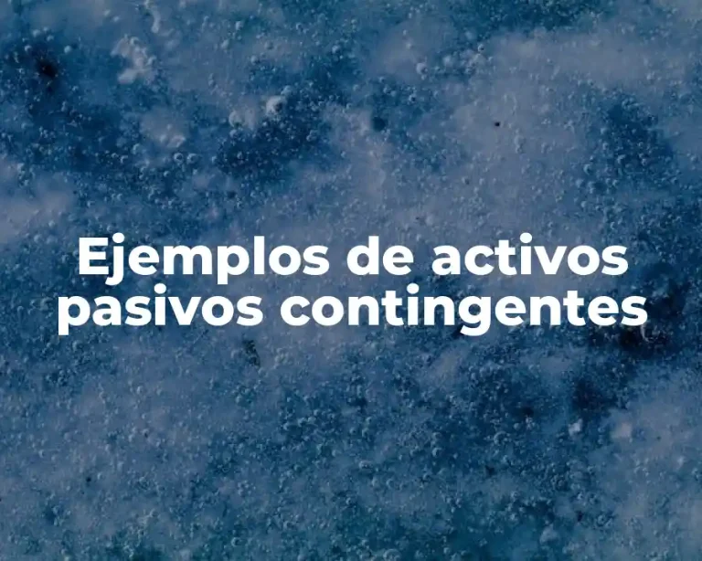 Ejemplos de activos pasivos contingentes