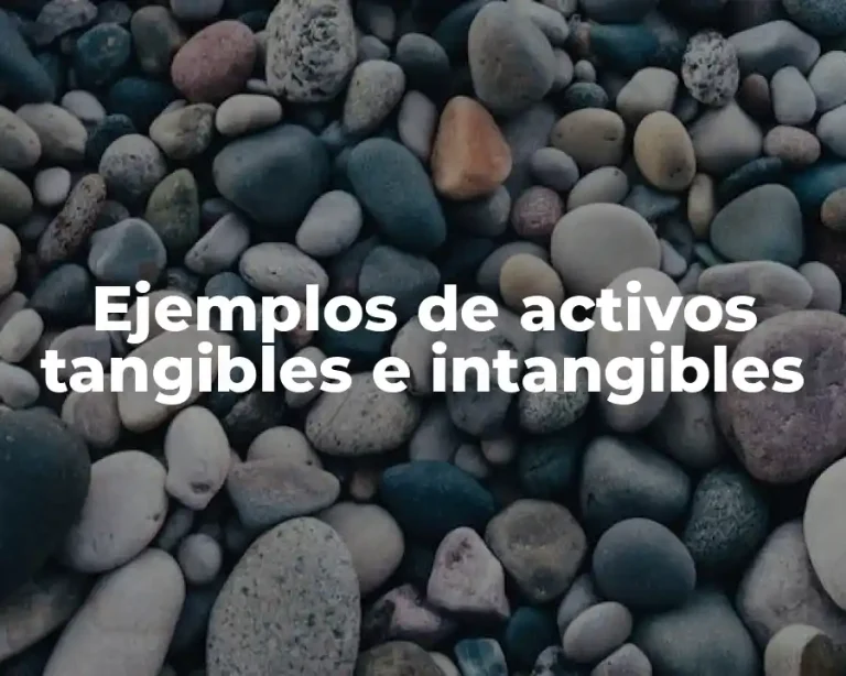 Ejemplos de activos tangibles e intangibles