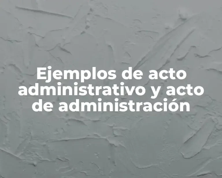 Ejemplos de acto administrativo y acto de administración