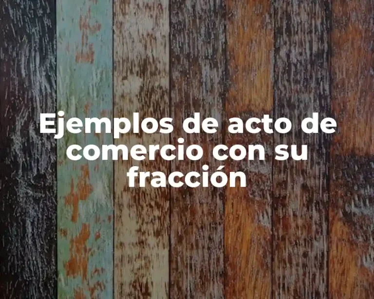 Ejemplos de acto de comercio con su fracción