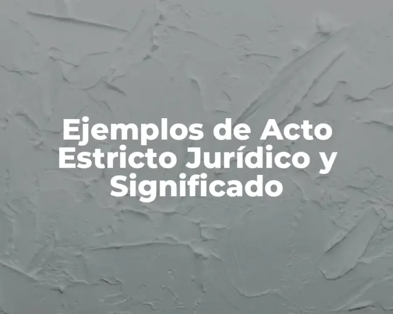Ejemplos de Acto Estricto Jurídico y Significado