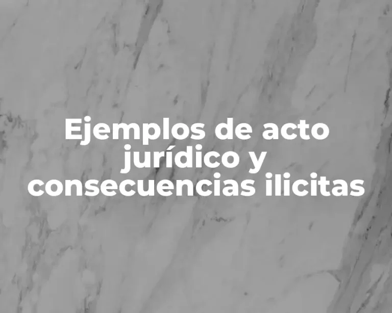 Ejemplos de acto jurídico y consecuencias ilicitas