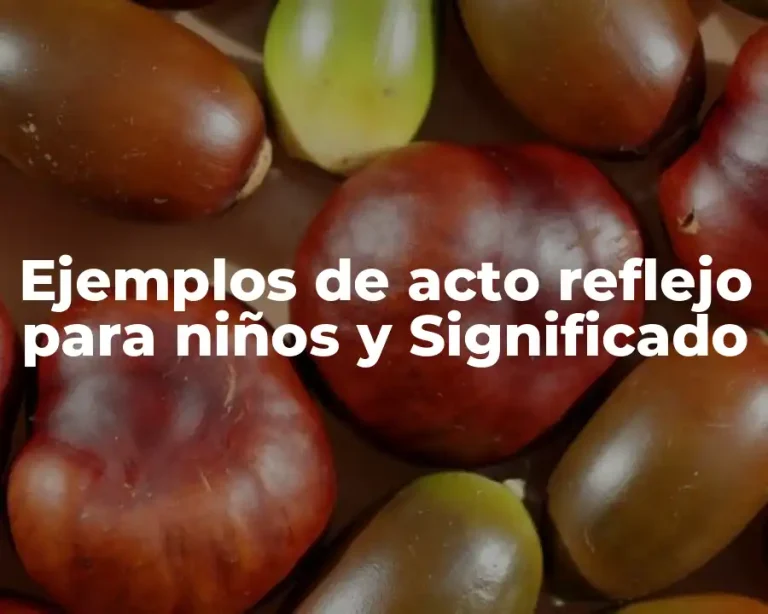 Ejemplos de acto reflejo para niños y Significado