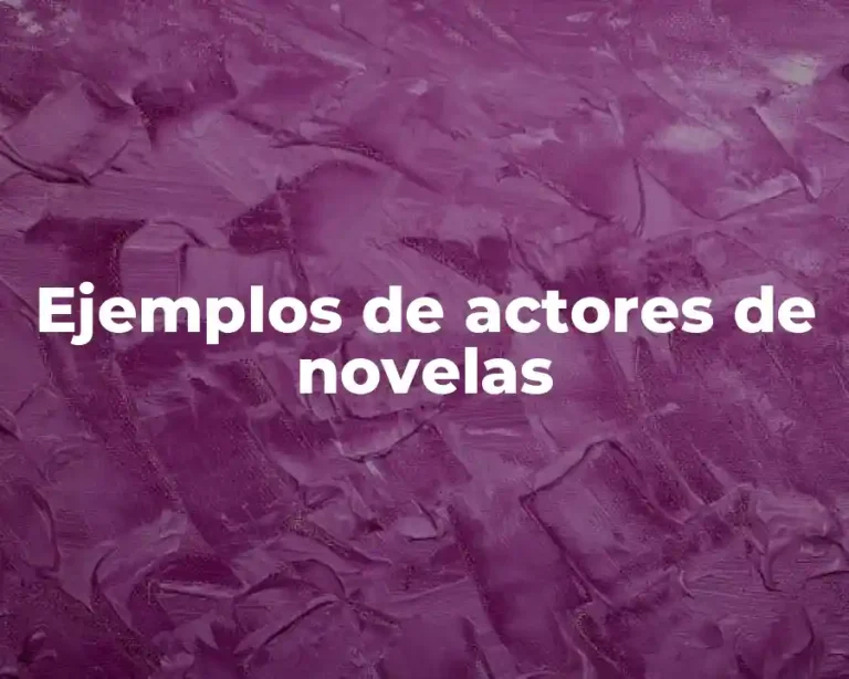Ejemplos de actores de novelas