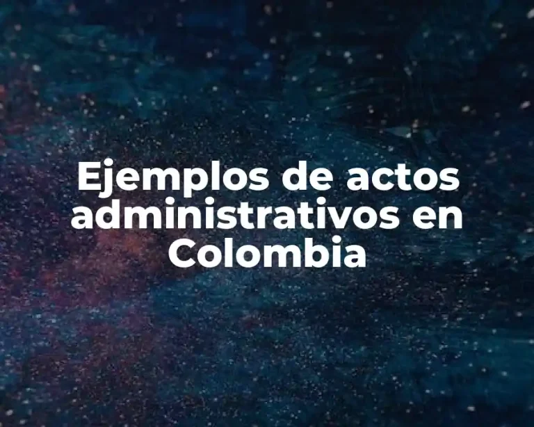 Ejemplos de actos administrativos en Colombia