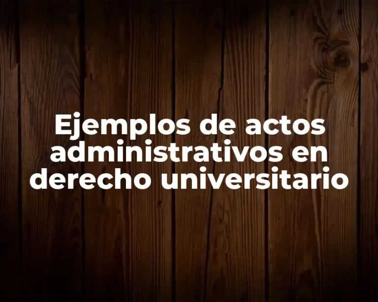 Ejemplos de actos administrativos en derecho universitario
