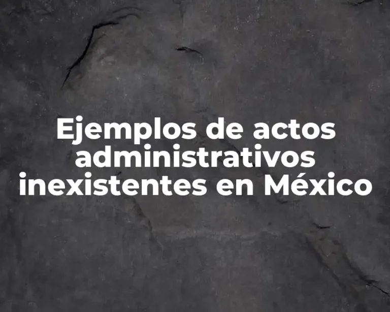 Ejemplos de actos administrativos inexistentes en México