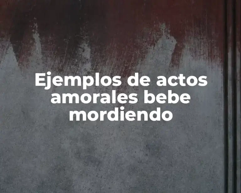 Ejemplos de actos amorales bebe mordiendo