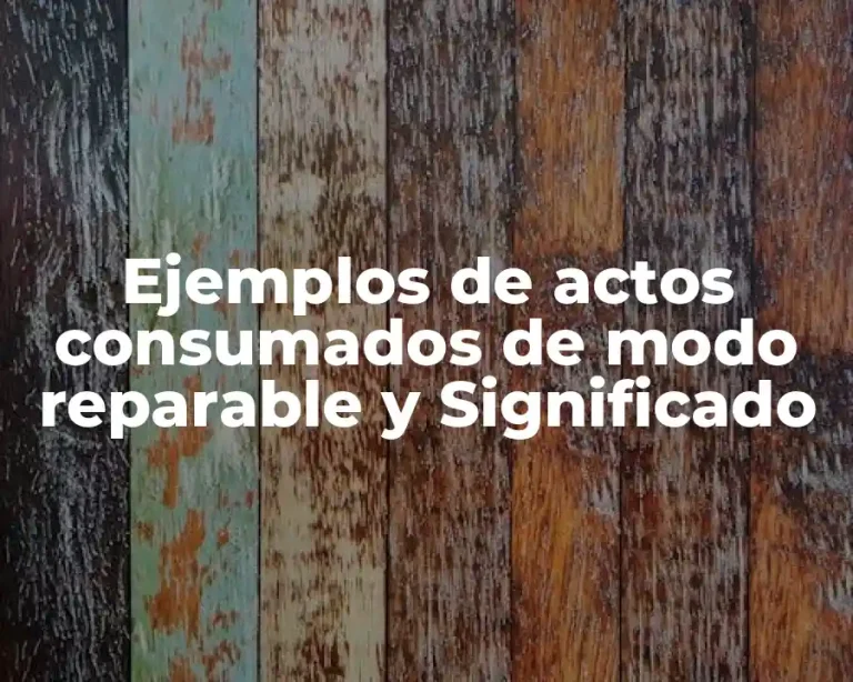 Ejemplos de actos consumados de modo reparable y Significado