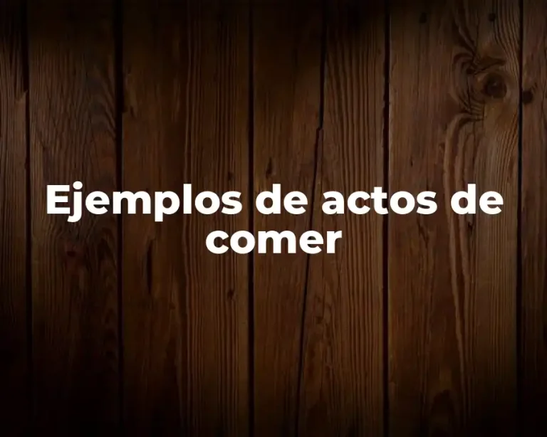 Ejemplos de actos de comer