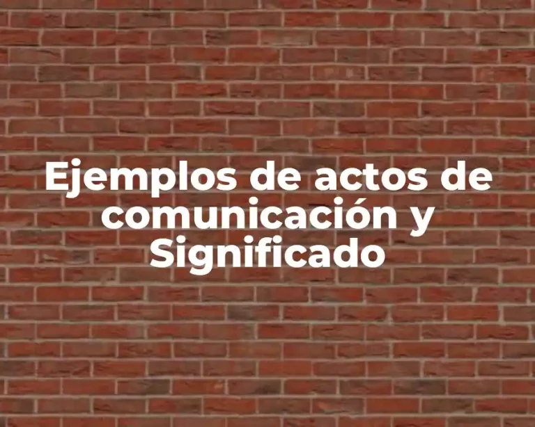 Ejemplos de actos de comunicación y Significado