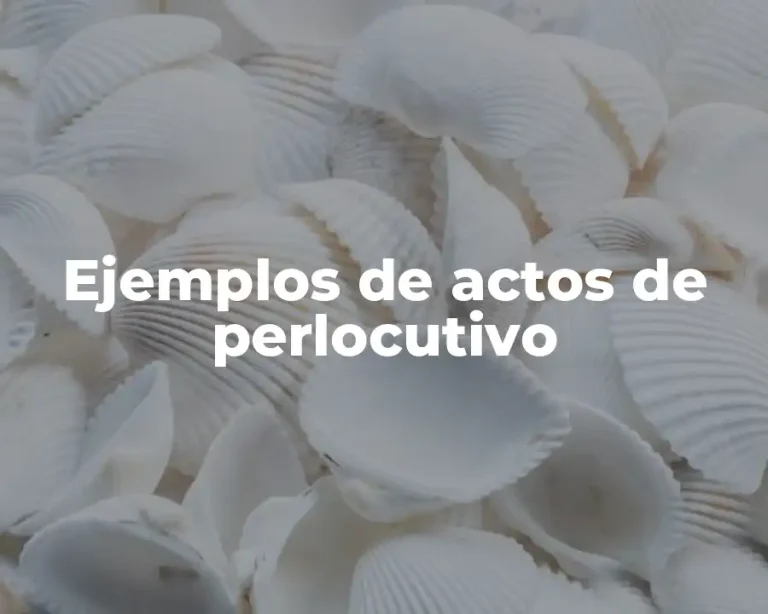 Ejemplos de actos de perlocutivo