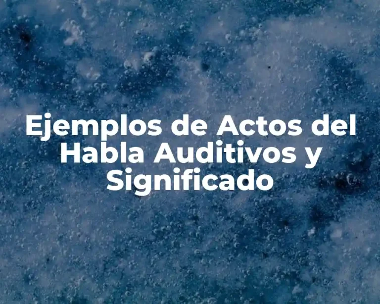 Ejemplos de Actos del Habla Auditivos y Significado