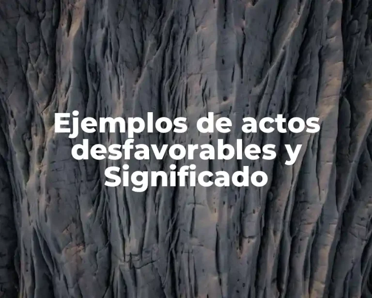 Ejemplos de actos desfavorables y Significado