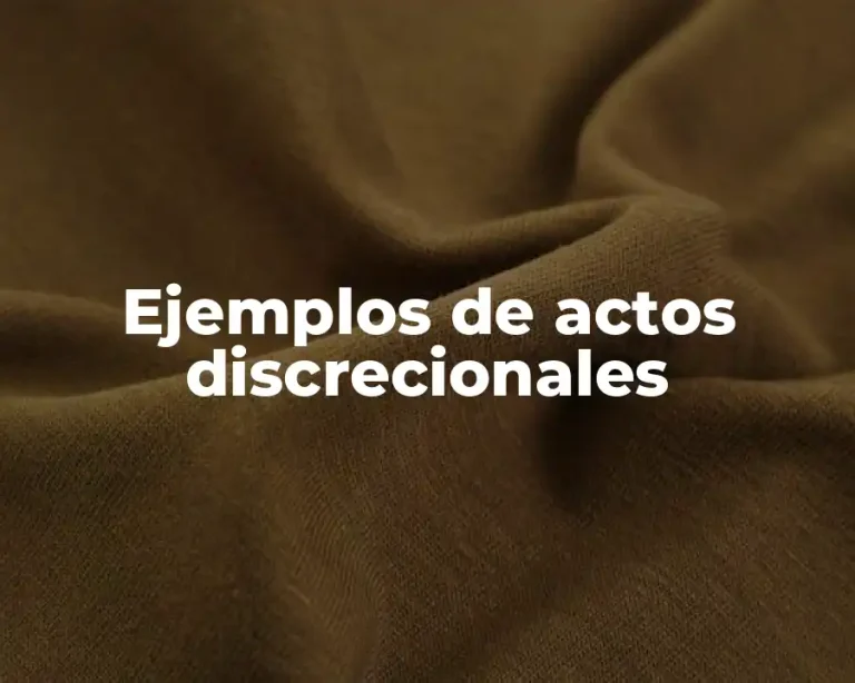 Ejemplos de actos discrecionales