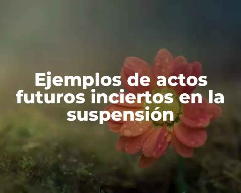 Ejemplos de actos futuros inciertos en la suspensión